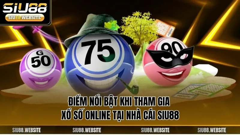 Điểm nổi bật khi tham gia xổ số online tại nhà cái SIU88