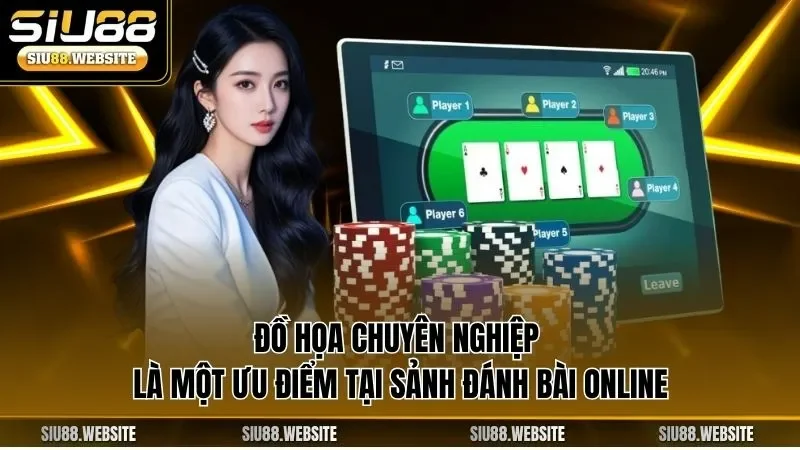 Đồ họa chuyên nghiệp là một ưu điểm tại sảnh đánh bài online