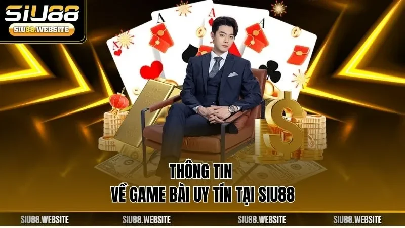 Thông tin về game bài uy tín tại SIU88